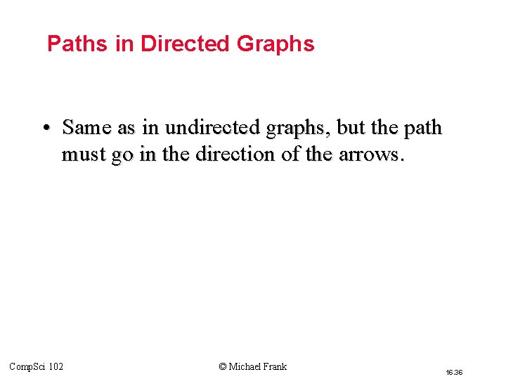 Paths in Directed Graphs • Same as in undirected graphs, but the path must Paths in Directed Graphs • Same as in undirected graphs, but the path must