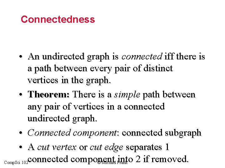 Connectedness • An undirected graph is connected iff there is a path between every Connectedness • An undirected graph is connected iff there is a path between every