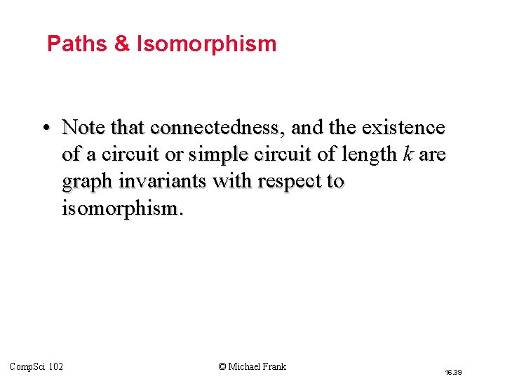 Paths & Isomorphism • Note that connectedness, and the existence of a circuit or Paths & Isomorphism • Note that connectedness, and the existence of a circuit or