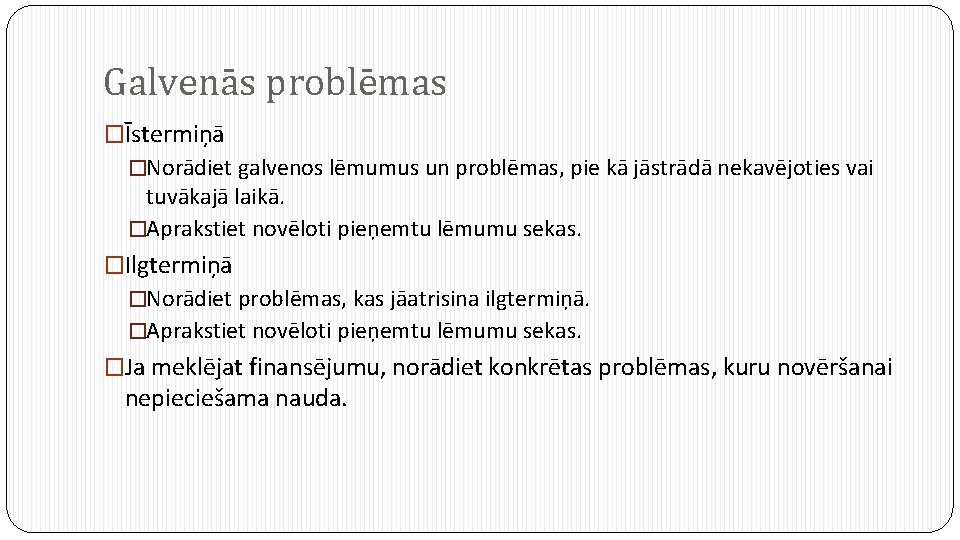 Galvenās problēmas �Īstermiņā �Norādiet galvenos lēmumus un problēmas, pie kā jāstrādā nekavējoties vai tuvākajā