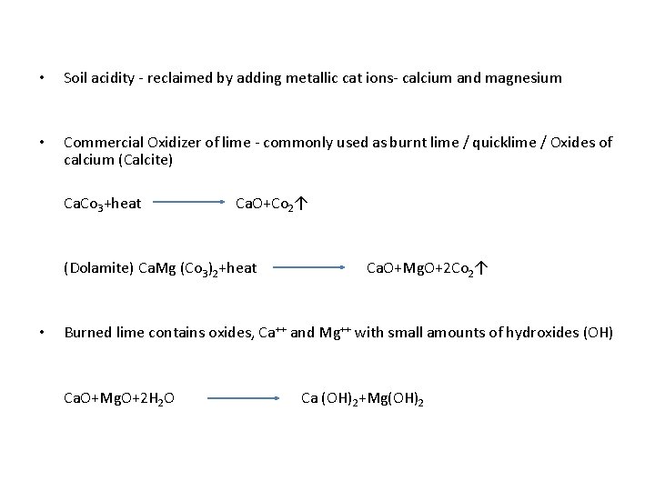  • Soil acidity - reclaimed by adding metallic cat ions- calcium and magnesium