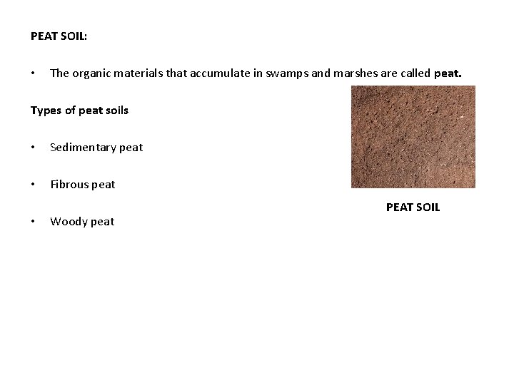 PEAT SOIL: • The organic materials that accumulate in swamps and marshes are called