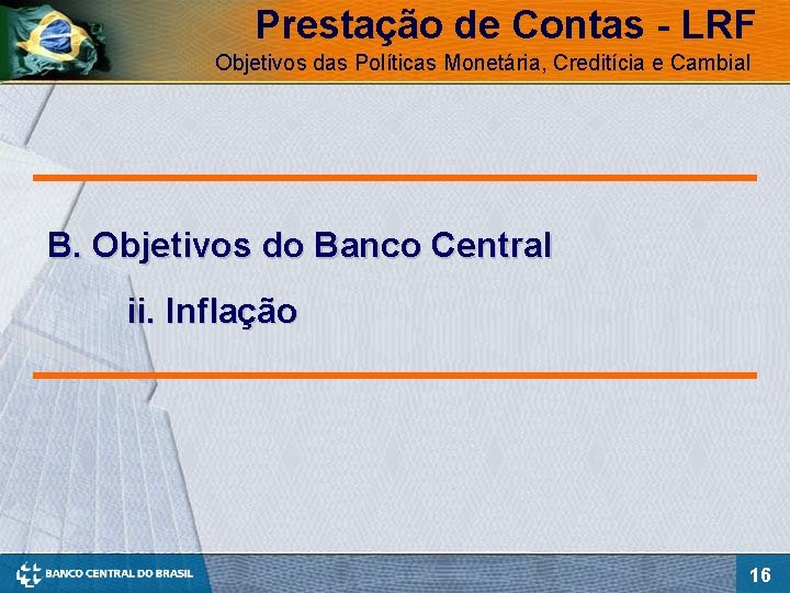 Prestação de Contas - LRF Objetivos das Políticas Monetária, Creditícia e Cambial B. Objetivos