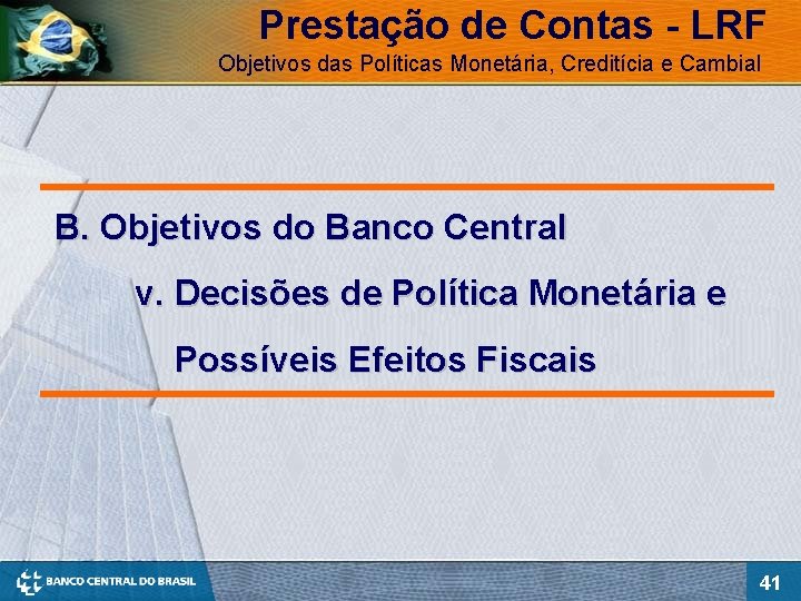 Prestação de Contas - LRF Objetivos das Políticas Monetária, Creditícia e Cambial B. Objetivos