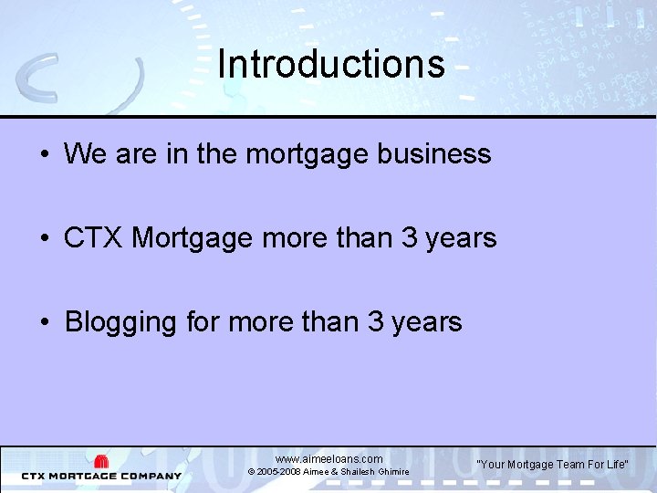 Introductions • We are in the mortgage business • CTX Mortgage more than 3
