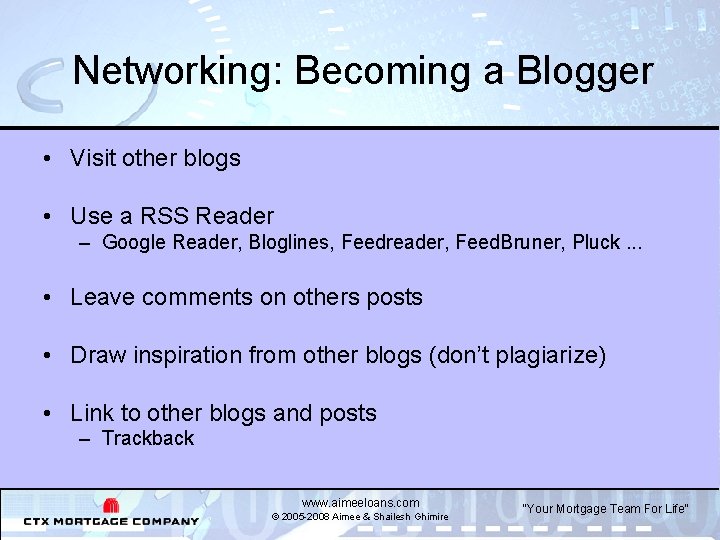Networking: Becoming a Blogger • Visit other blogs • Use a RSS Reader –