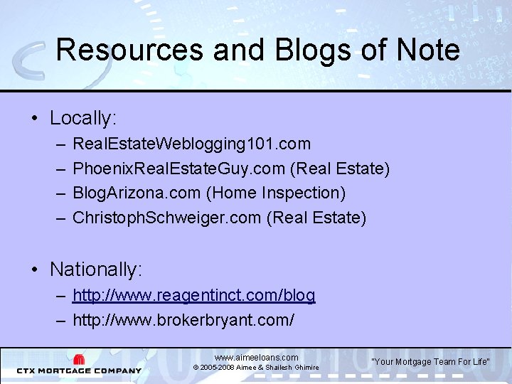 Resources and Blogs of Note • Locally: – – Real. Estate. Weblogging 101. com