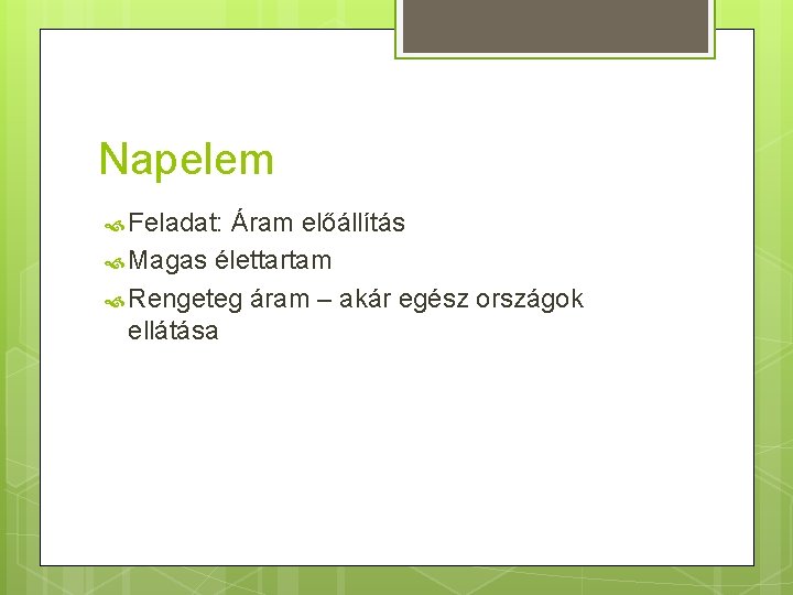 Napelem Feladat: Áram előállítás Magas élettartam Rengeteg áram – akár egész országok ellátása 