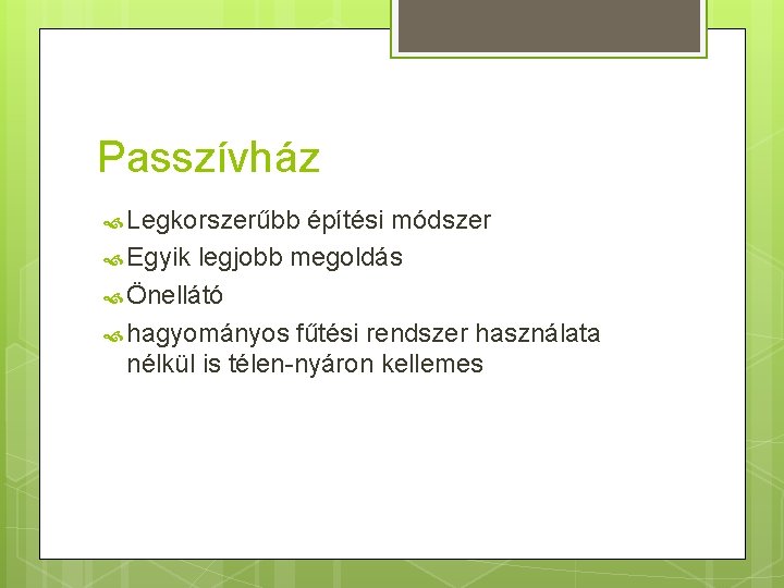 Passzívház Legkorszerűbb építési módszer Egyik legjobb megoldás Önellátó hagyományos fűtési rendszer használata nélkül is