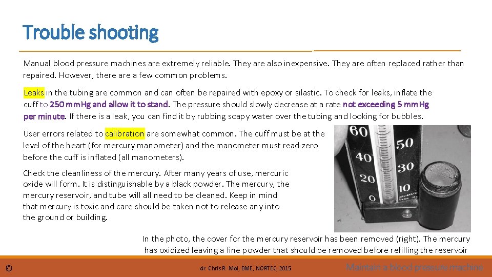 Trouble shooting Manual blood pressure machines are extremely reliable. They are also inexpensive. They