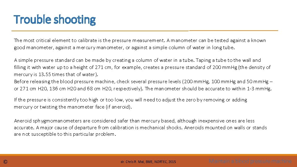 Trouble shooting The most critical element to calibrate is the pressure measurement. A manometer