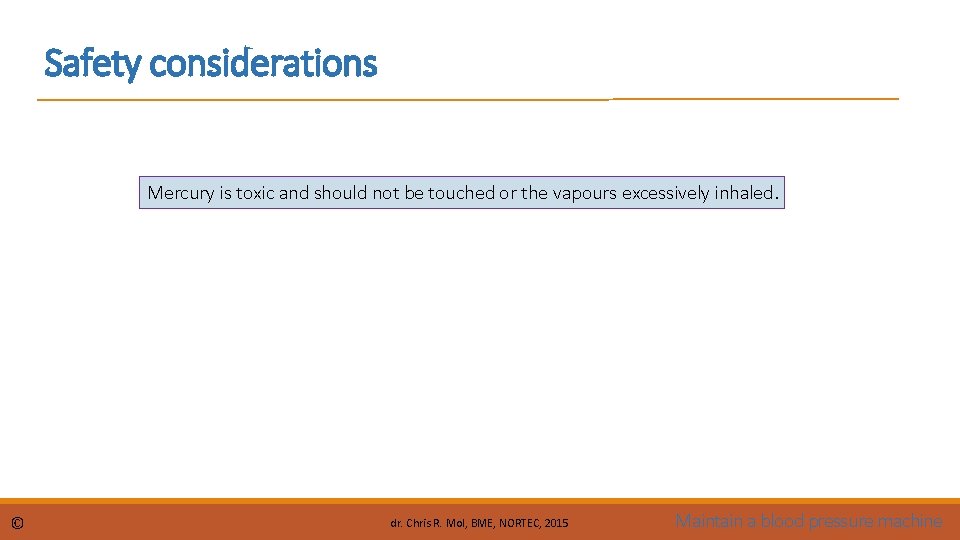 Safety considerations Mercury is toxic and should not be touched or the vapours excessively