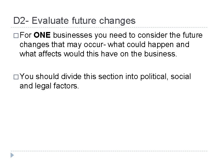 D 2 - Evaluate future changes � For ONE businesses you need to consider