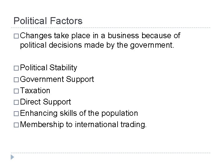 Political Factors � Changes take place in a business because of political decisions made