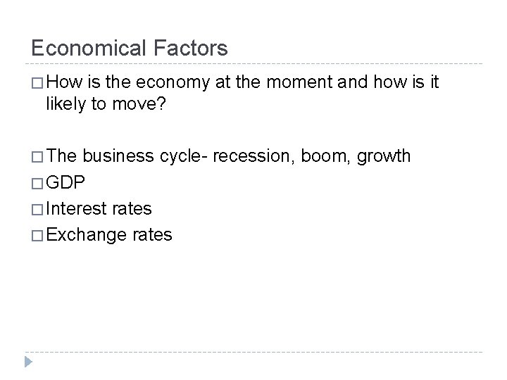 Economical Factors � How is the economy at the moment and how is it