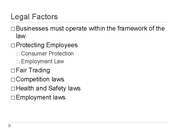 Legal Factors � Businesses must operate within the framework of the law. � Protecting