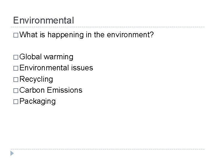 Environmental � What is happening in the environment? � Global warming � Environmental issues