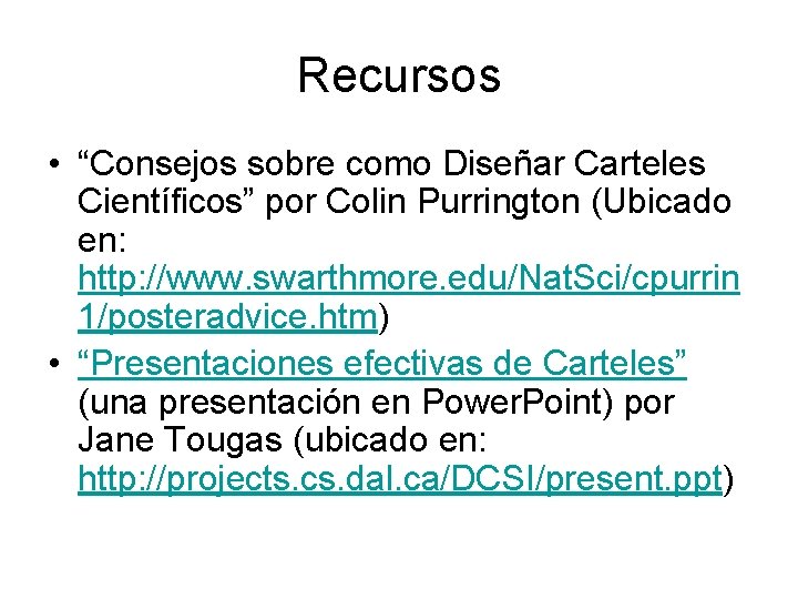 Recursos • “Consejos sobre como Diseñar Carteles Científicos” por Colin Purrington (Ubicado en: http: