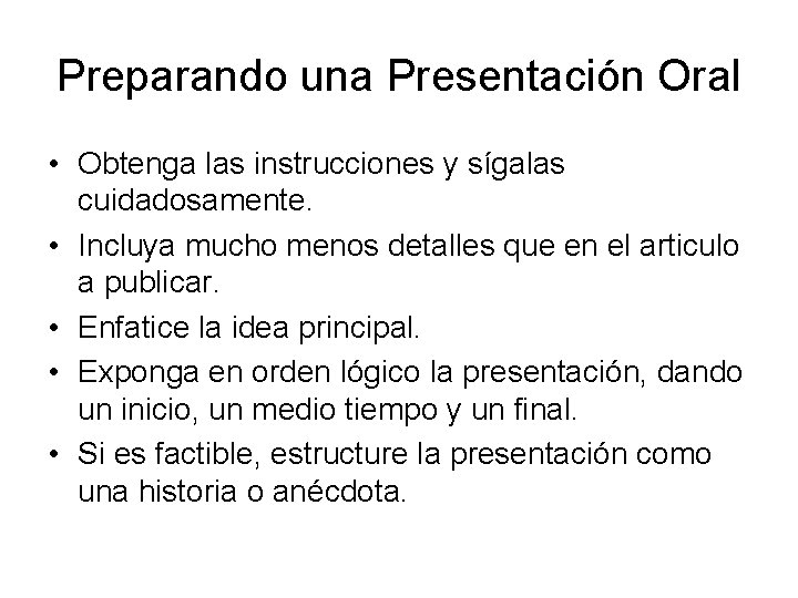 Preparando una Presentación Oral • Obtenga las instrucciones y sígalas cuidadosamente. • Incluya mucho