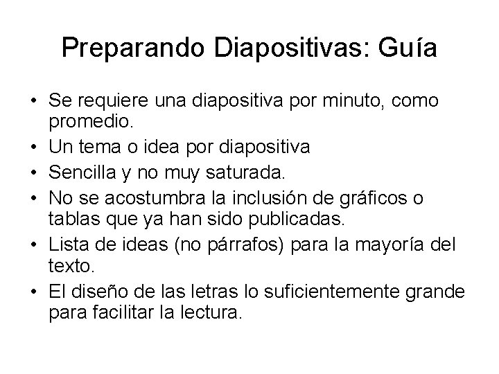 Preparando Diapositivas: Guía • Se requiere una diapositiva por minuto, como promedio. • Un