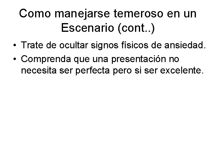 Como manejarse temeroso en un Escenario (cont. . ) • Trate de ocultar signos