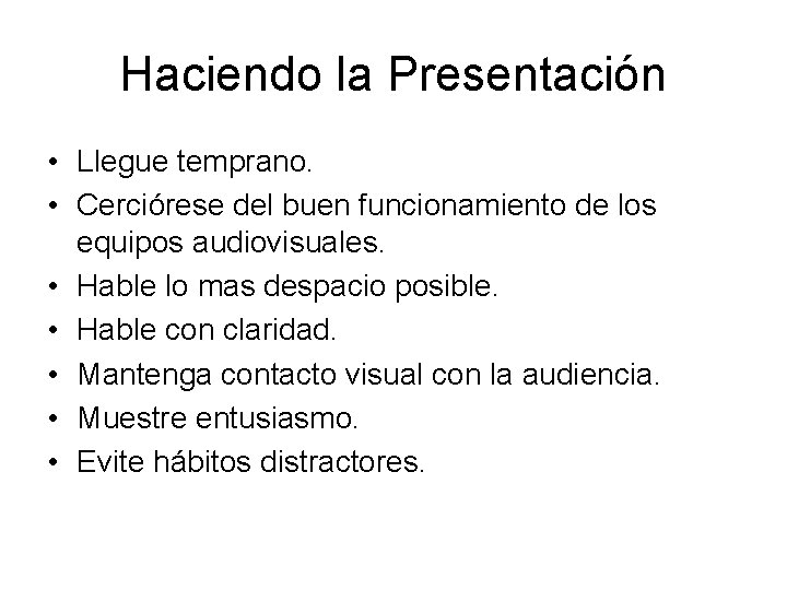 Haciendo la Presentación • Llegue temprano. • Cerciórese del buen funcionamiento de los equipos