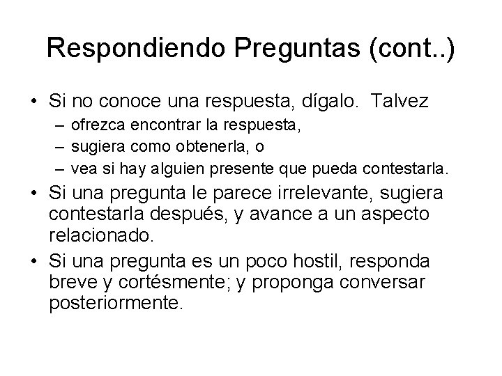 Respondiendo Preguntas (cont. . ) • Si no conoce una respuesta, dígalo. Talvez –