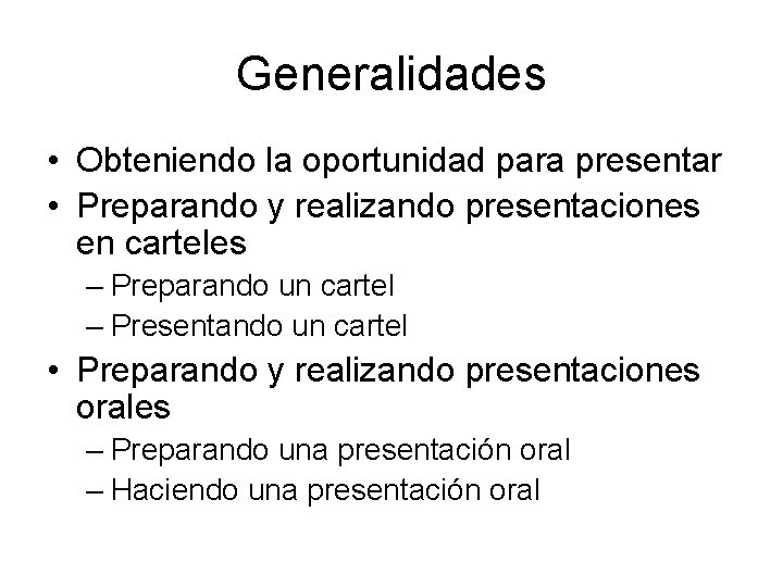 Generalidades • Obteniendo la oportunidad para presentar • Preparando y realizando presentaciones en carteles