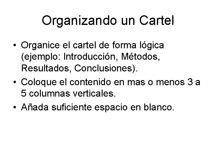 Organizando un Cartel • Organice el cartel de forma lógica (ejemplo: Introducción, Métodos, Resultados,