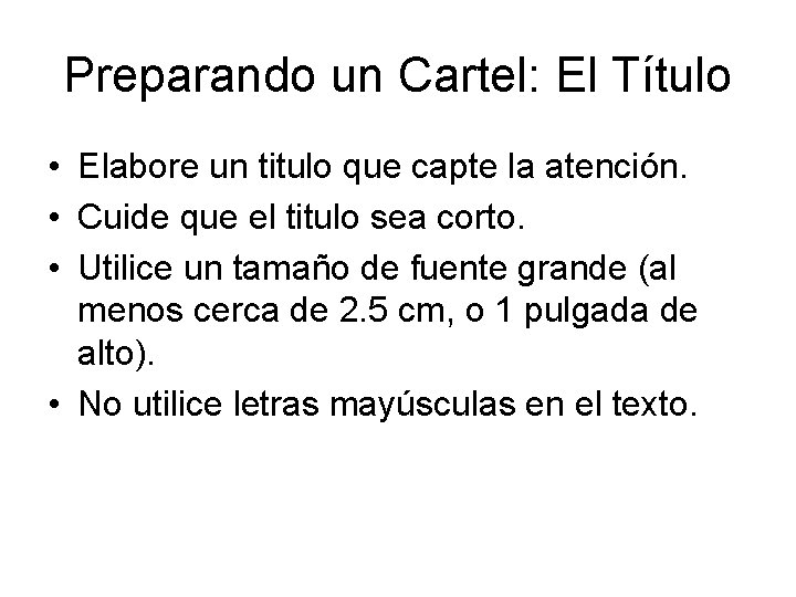 Preparando un Cartel: El Título • Elabore un titulo que capte la atención. •