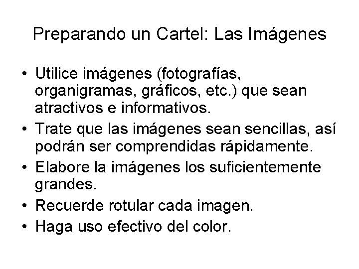 Preparando un Cartel: Las Imágenes • Utilice imágenes (fotografías, organigramas, gráficos, etc. ) que