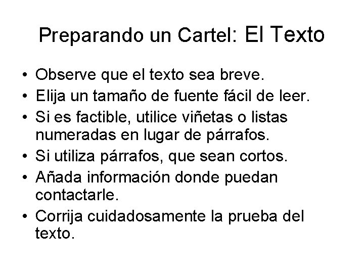 Preparando un Cartel: El Texto • Observe que el texto sea breve. • Elija