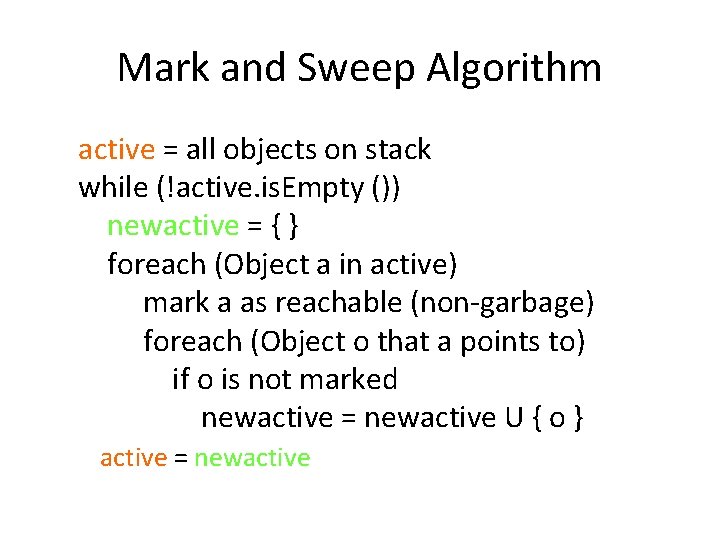 Mark and Sweep Algorithm active = all objects on stack while (!active. is. Empty