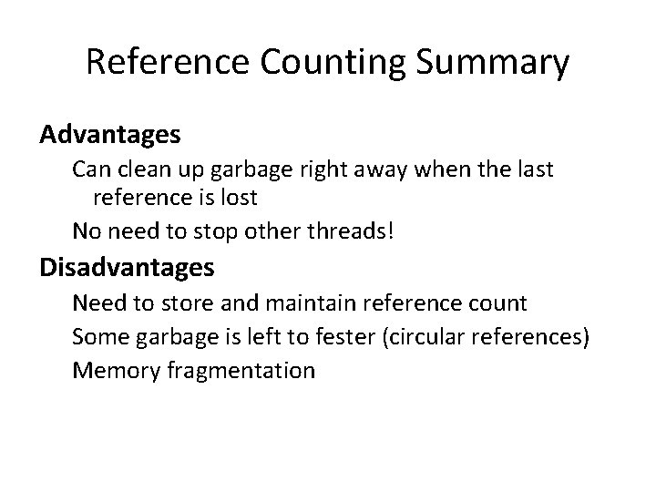 Reference Counting Summary Advantages Can clean up garbage right away when the last reference