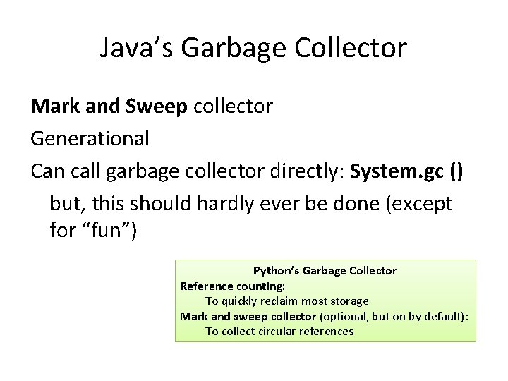 Java’s Garbage Collector Mark and Sweep collector Generational Can call garbage collector directly: System.