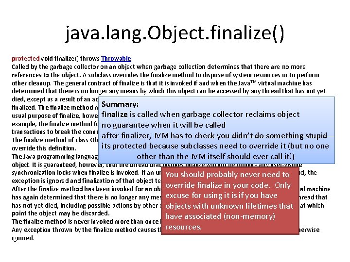 java. lang. Object. finalize() protected void finalize() throws Throwable Called by the garbage collector