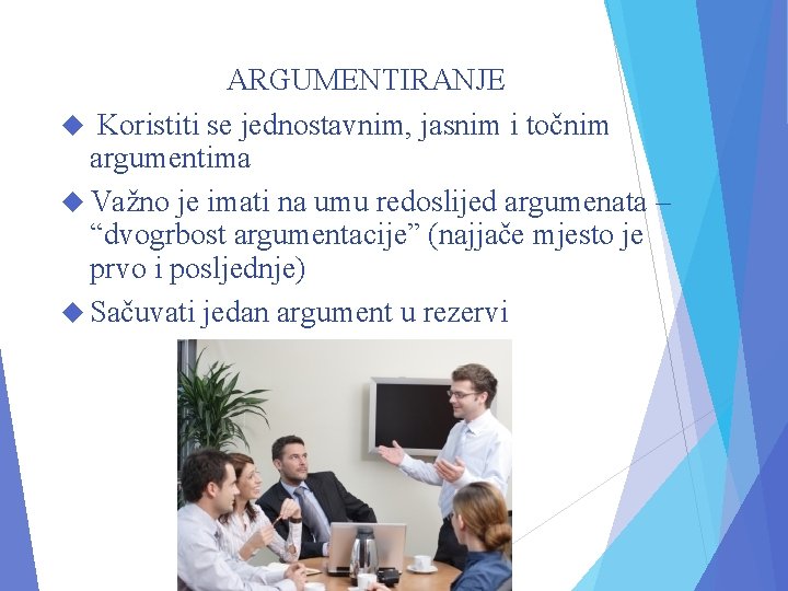 ARGUMENTIRANJE Koristiti se jednostavnim, jasnim i točnim argumentima Važno je imati na umu redoslijed