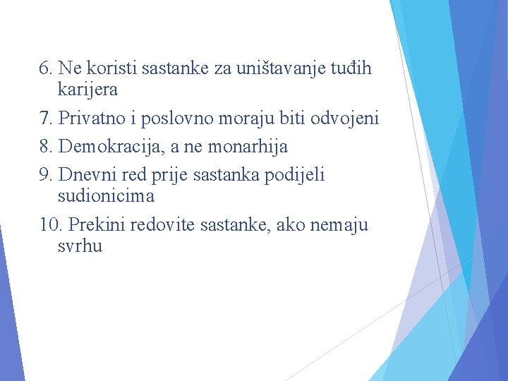 6. Ne koristi sastanke za uništavanje tuđih karijera 7. Privatno i poslovno moraju biti