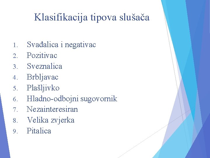 Klasifikacija tipova slušača 1. 2. 3. 4. 5. 6. 7. 8. 9. Svađalica i