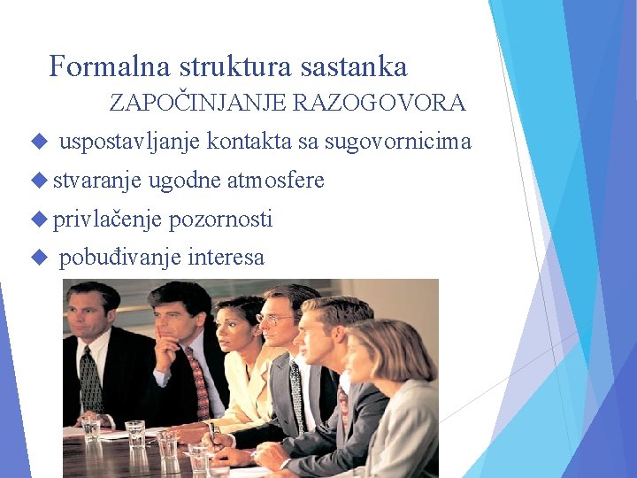 Formalna struktura sastanka ZAPOČINJANJE RAZOGOVORA uspostavljanje kontakta sa sugovornicima stvaranje ugodne atmosfere privlačenje pozornosti