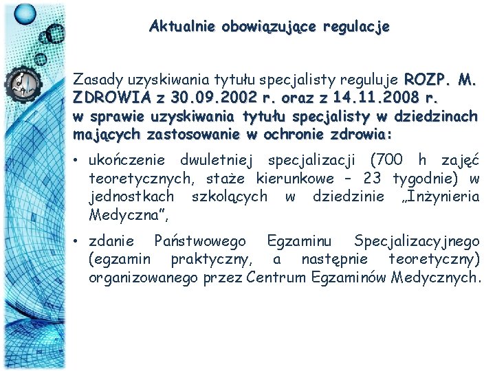 Aktualnie obowiązujące regulacje Zasady uzyskiwania tytułu specjalisty reguluje ROZP. M. ZDROWIA z 30. 09.