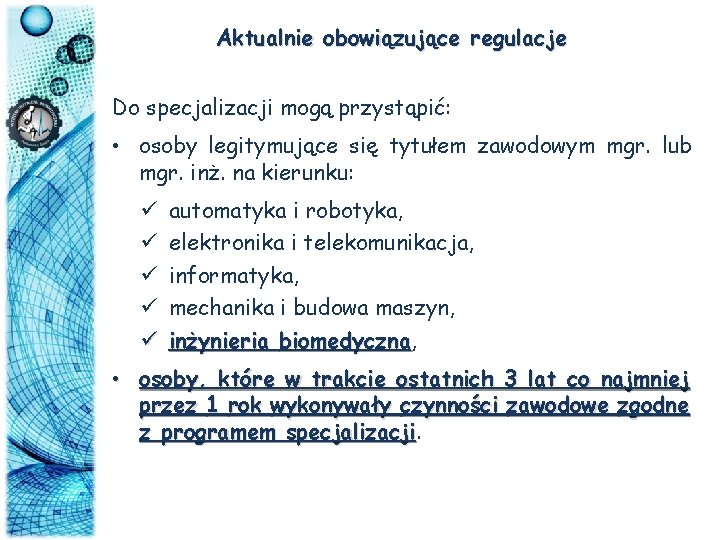 Aktualnie obowiązujące regulacje Do specjalizacji mogą przystąpić: • osoby legitymujące się tytułem zawodowym mgr.