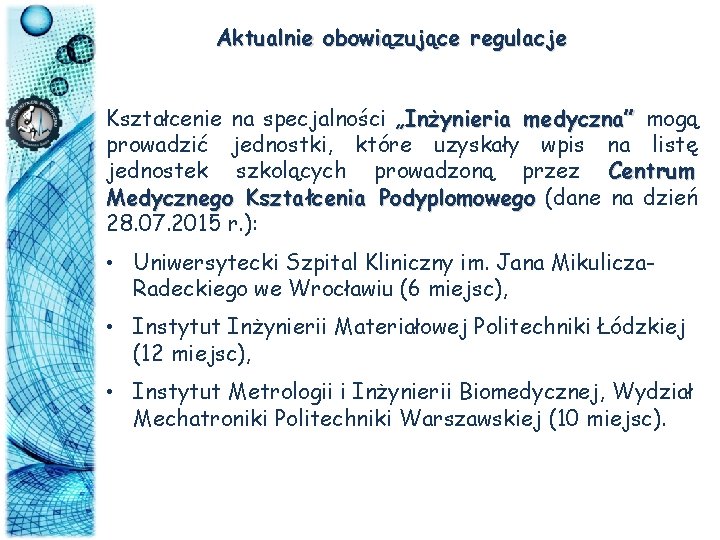 Aktualnie obowiązujące regulacje Kształcenie na specjalności „Inżynieria medyczna” mogą prowadzić jednostki, które uzyskały wpis