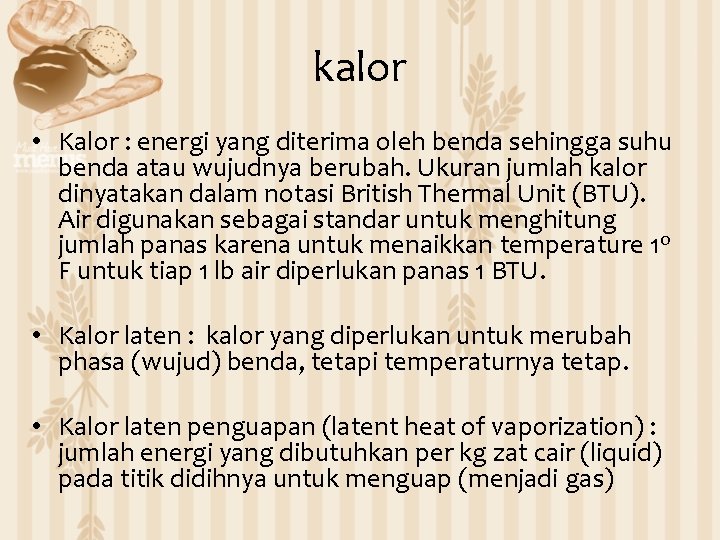 kalor • Kalor : energi yang diterima oleh benda sehingga suhu benda atau wujudnya