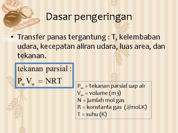 Dasar pengeringan • Transfer panas tergantung : T, kelembaban udara, kecepatan aliran udara, luas
