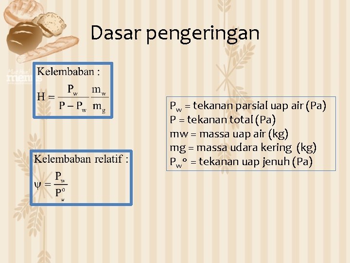 Dasar pengeringan Pw = tekanan parsial uap air (Pa) P = tekanan total (Pa)