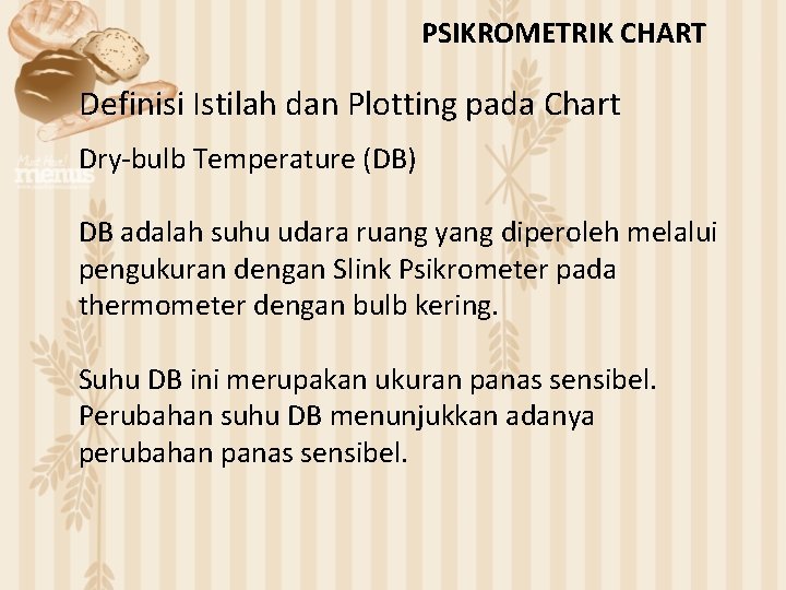 PSIKROMETRIK CHART Definisi Istilah dan Plotting pada Chart Dry-bulb Temperature (DB) DB adalah suhu