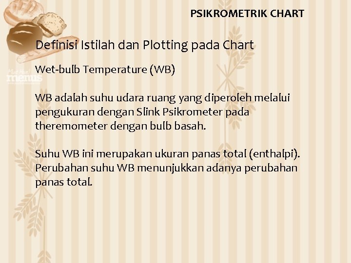 PSIKROMETRIK CHART Definisi Istilah dan Plotting pada Chart Wet-bulb Temperature (WB) WB adalah suhu