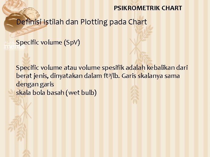PSIKROMETRIK CHART Definisi Istilah dan Plotting pada Chart Specific volume (Sp. V) Specific volume
