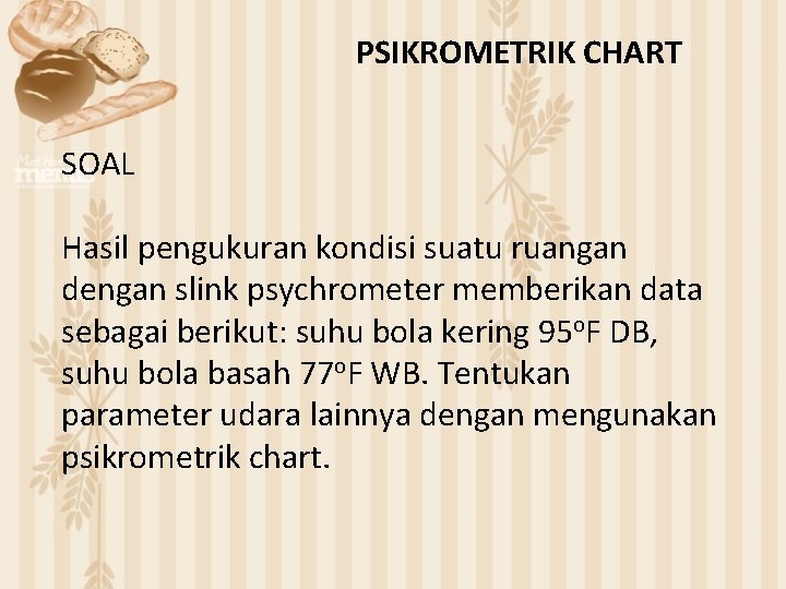 PSIKROMETRIK CHART SOAL Hasil pengukuran kondisi suatu ruangan dengan slink psychrometer memberikan data sebagai